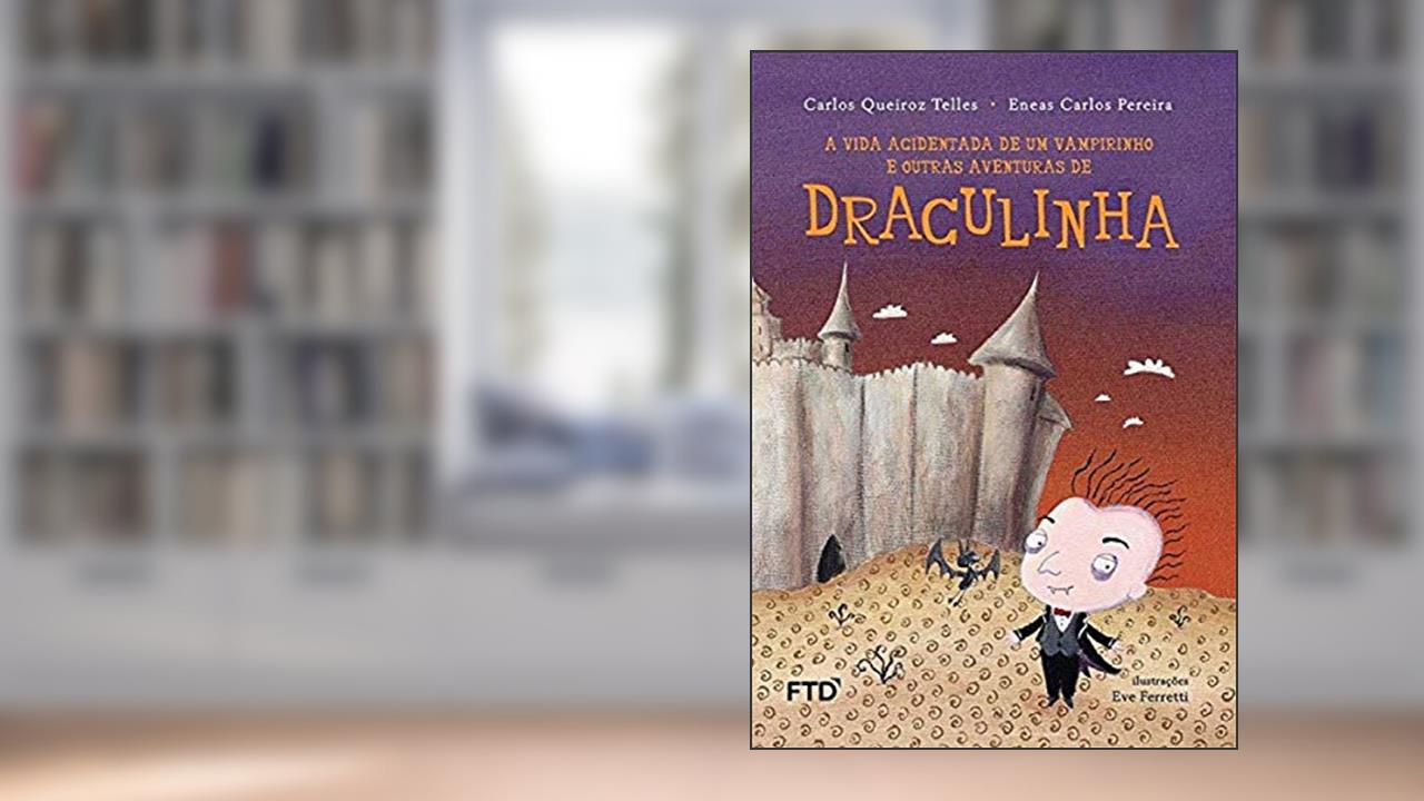 A Vida Acidentada de um Vampirinho e Outras Aventuras de Draculinha, do autor Carlos Queiroz Telles; Eneas Carlos Pereira; Eve Ferretti