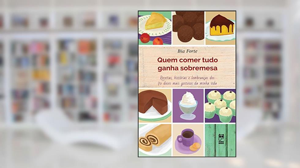Quem comer tudo ganha sobremesa, do autor Bia Forte
