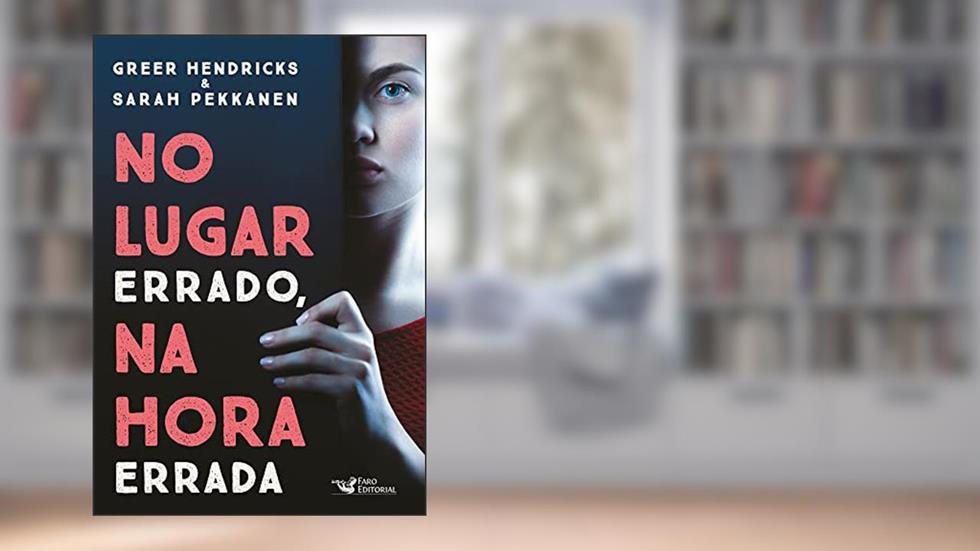 No lugar errado, na hora errada, do autor Greer  Sarah Hendricks  Pekkanen