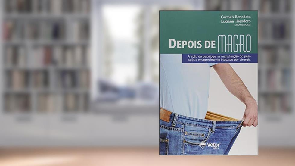 Depois de Magro. A Ação na Manutenção do Peso Após o Emagrecimento Induzido por Cirurgia, do autor Carmen Neves Benedetti