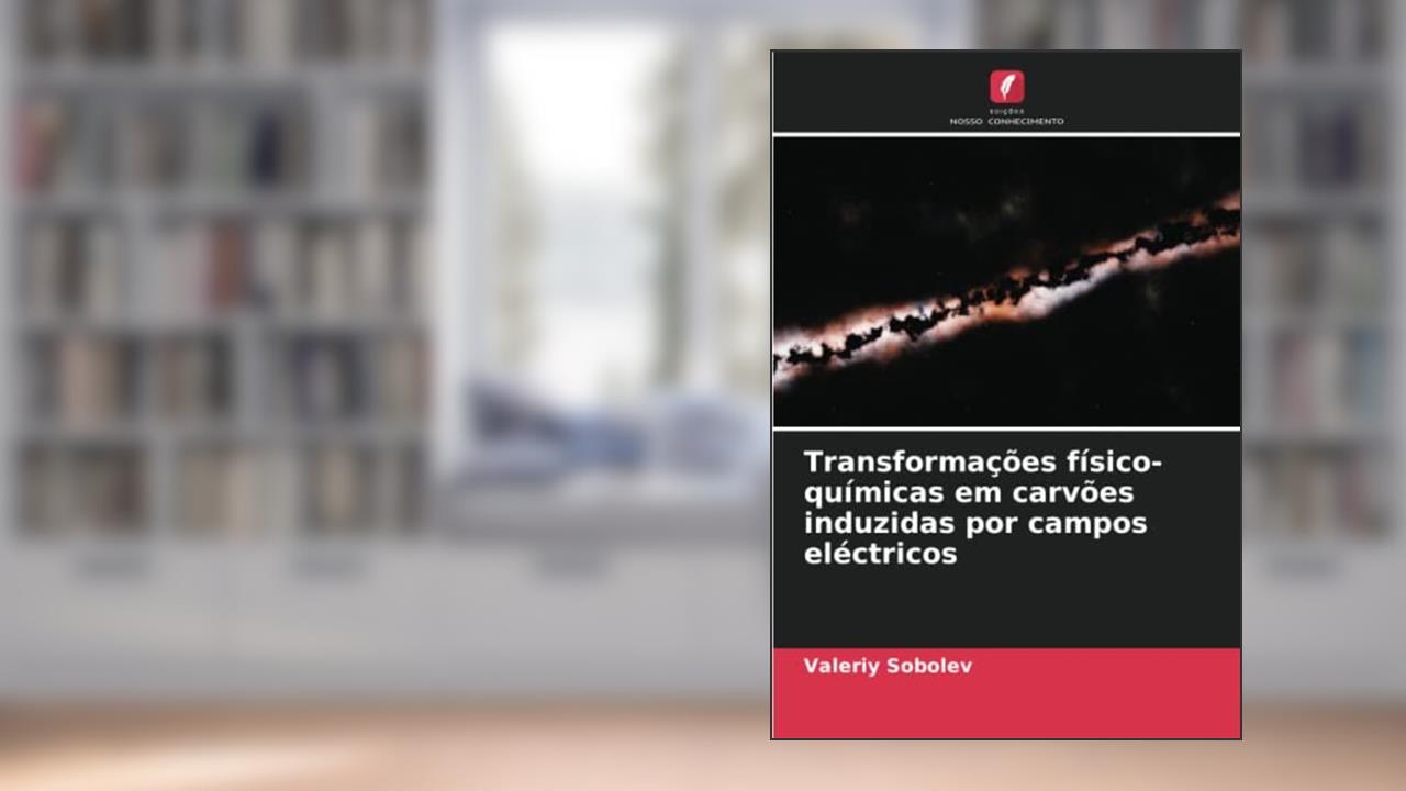 Transformações físico-químicas em carvões induzidas por campos eléctricos, do autor Valeriy Sobolev; Aleksandr Molchanov; Dmitry Rudakov
