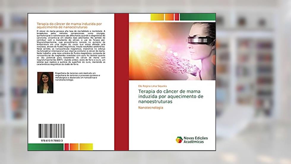 Terapia do câncer de mama induzida por aquecimento de nanoestruturas: Nanotecnologia, do autor Elis Regina Lima Siqueira