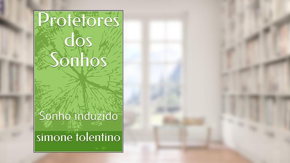 Protetores dos Sonhos: Sonho induzido, do autor simone tolentino