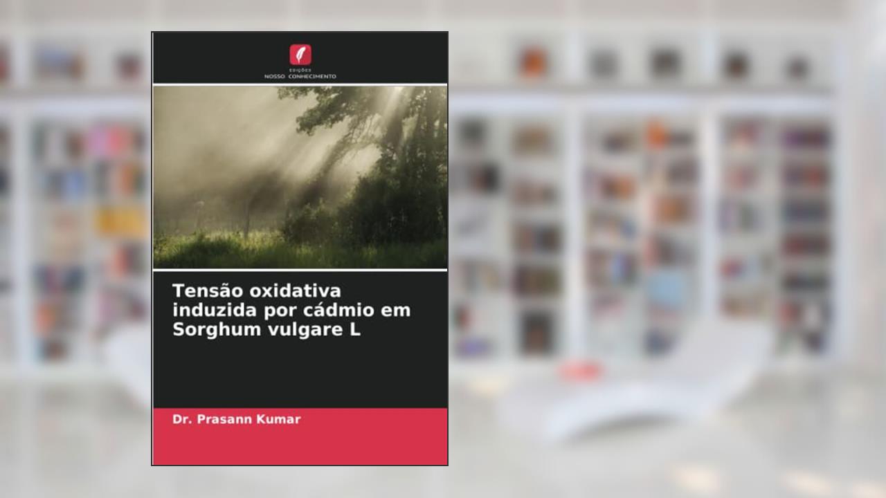 Tensão oxidativa induzida por cádmio em Sorghum vulgare L, do autor Prasann Kumar