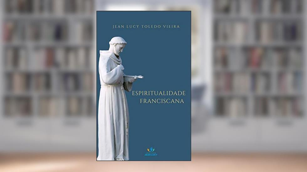 Espiritualidade Franciscana, do autor Jean Lucy Toledo Vieira