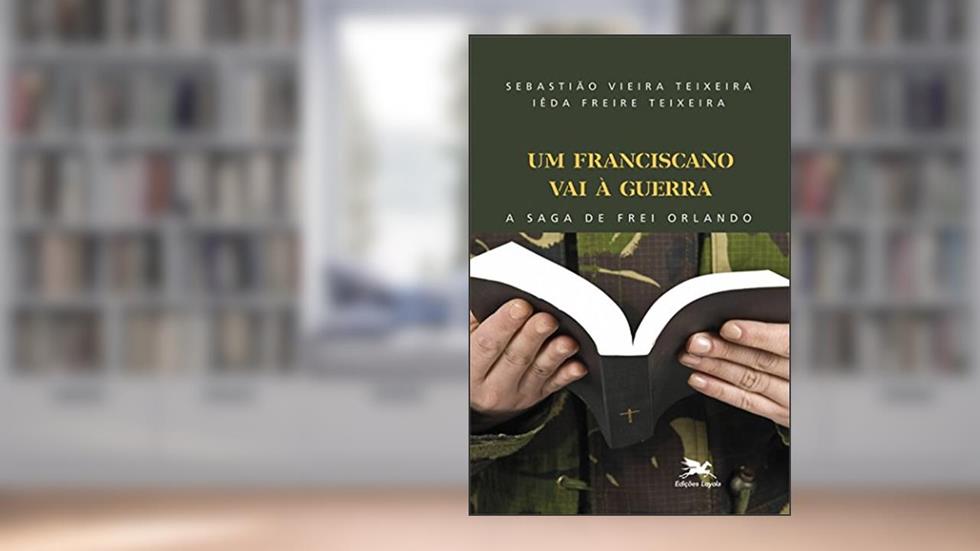 Um franciscano vai à guerra: A saga de Frei Orlando, do autor Sebastião Vieira Teixeira