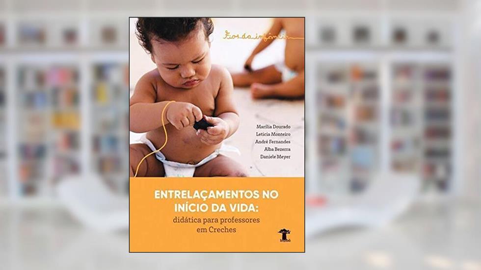 Fios da Infância - Entrelaçamentos no Início da Vida. Didática Para Professores em Creches, do autor Marília Dourado