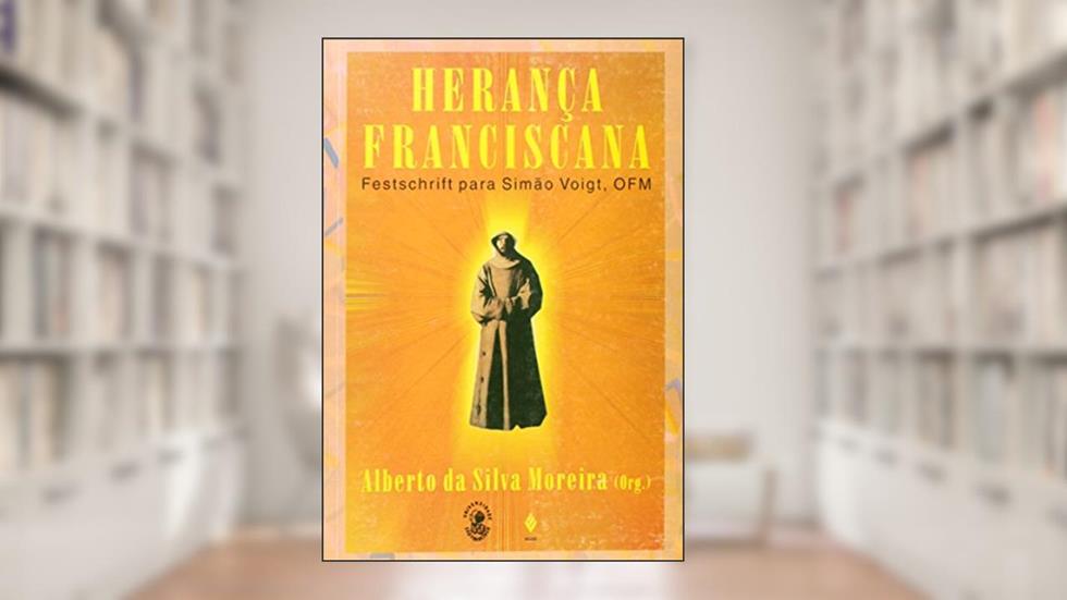 Herança Franciscana. Festchrift Para Simão Voigt, do autor Alberto da Silva Moreira