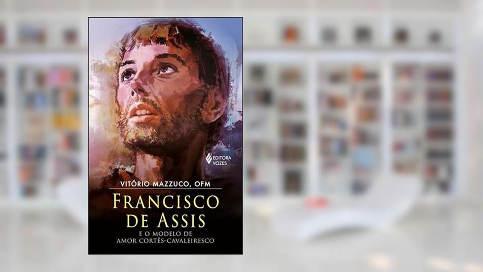 Francisco de Assis e o modelo de amor cortês-cavaleiresco: Elementos cavaleirescos na personalidade e espiritualidade de Francisco de Assis, do autor Vitório Mazzuco