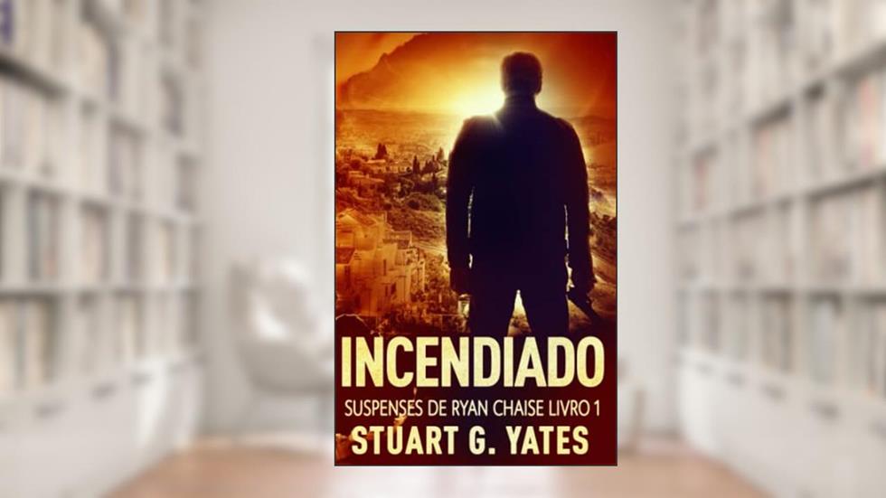 Incendiado (Suspenses De Ryan Chaise) (Portuguese Edition), do autor Stuart G. Yates