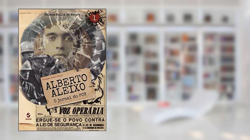 Alberto Aleixo: o Jornal do PCB, do autor Nelson Rolim de Moura