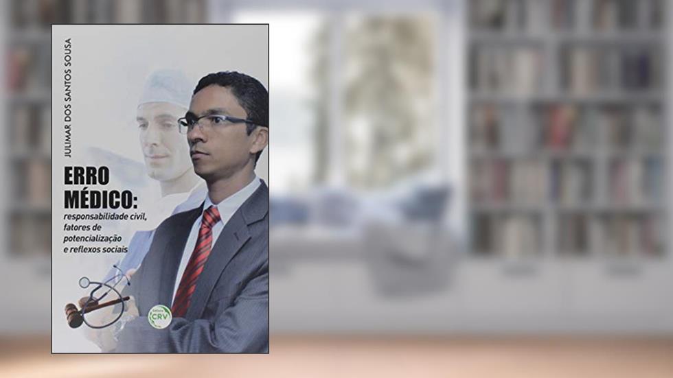 Erro médico: responsabilidade civil, fatores de potencialização e re?exos sociais, do autor Julimar dos Santos Sousa