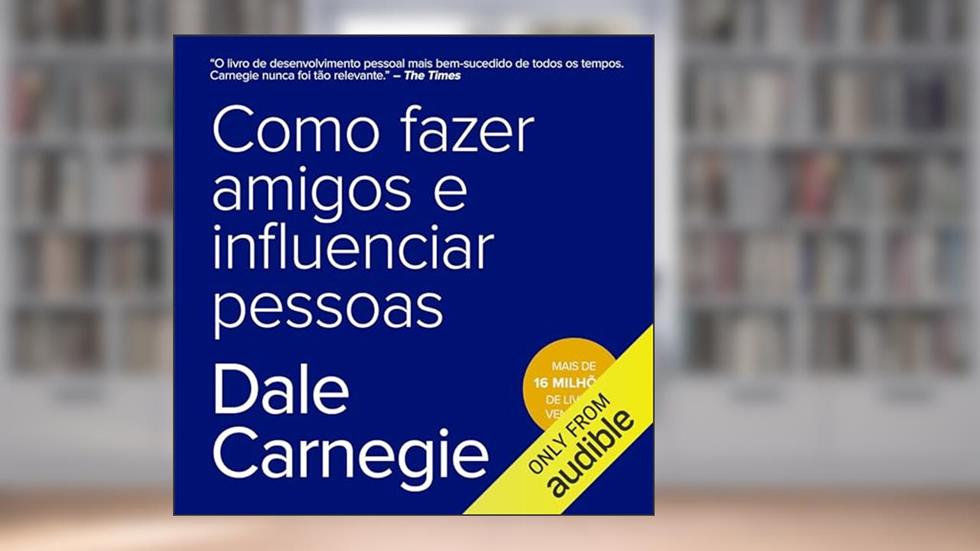 Como fazer amigos e influenciar pessoas, do autor Dale Carnegie