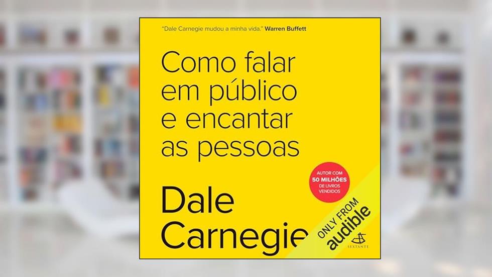 Como falar em público e encantar as pessoas, do autor Dale Carnegie
