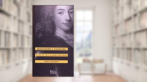 Capa de Hedonismo e exotismo: A arte de viver na época das luzes, do autor Piero Camporesi