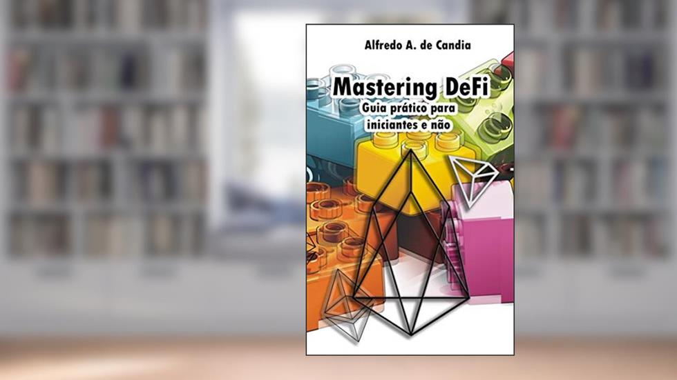Mastering DeFi: Guia prático para iniciantes e não, do autor Alfredo de Candia