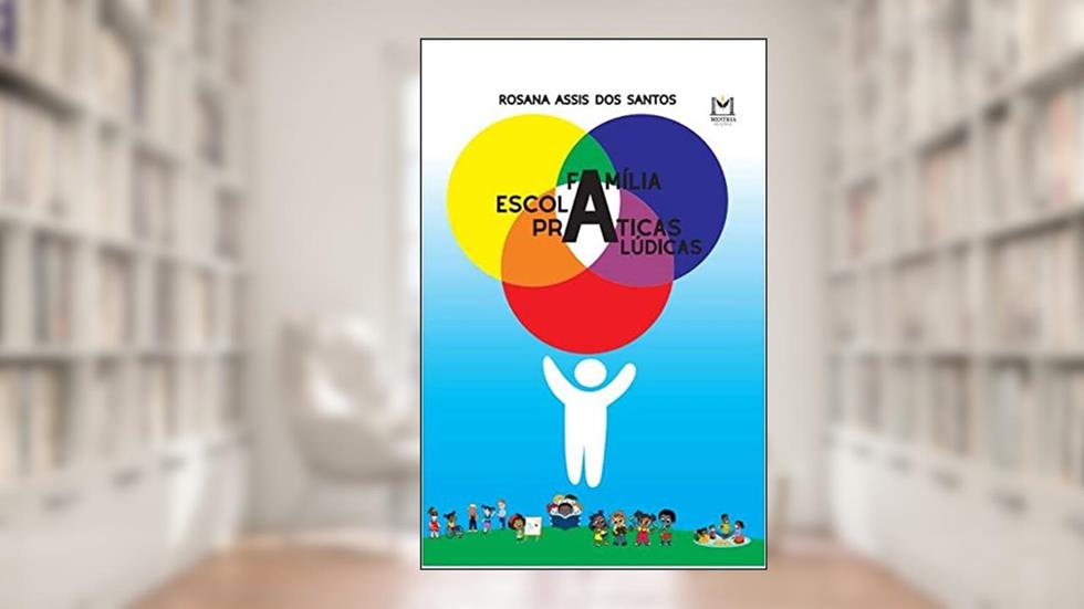 Família, escola e práticas lúdicas, do autor Rosana Assis dos Santos