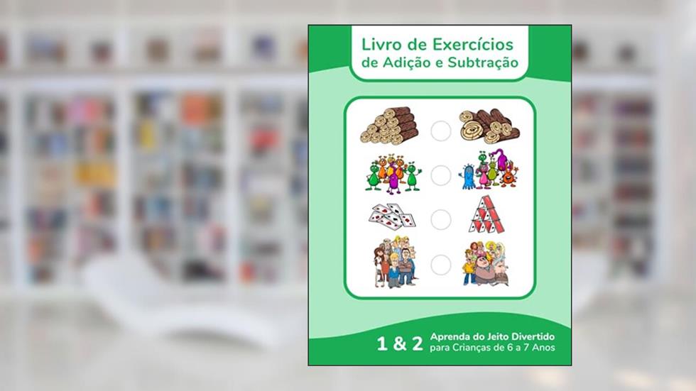 Livro de Exercícios de Adição e Subtração - Aprenda do Jeito Divertido para Crianças de 6 a 7 Anos 1 & 2 (Portuguese Edition), do autor Nick Snels