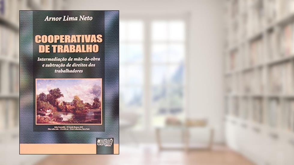Cooperativas de Trabalho - Intermediação de mão-de-obra e subtração de direitos dos trabalhadores, do autor Arnor Lima Neto