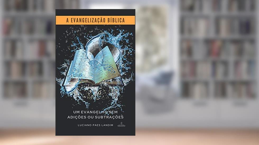 A EVANGELIZAÇÃO BÍBLICA: Um evangelho sem adições ou subtrações (Um ano de missões), do autor Luciano Paes Landim