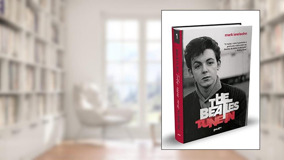 The Beatles Tune In - Todos esses anos: Volume 1, do autor Mark Lewisohn