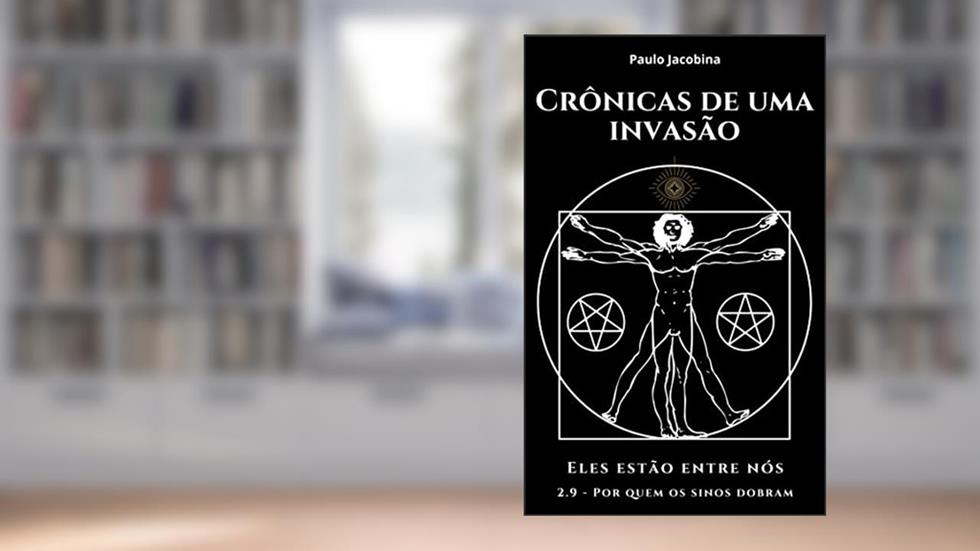Crônicas de uma Invasão - Eles estão entre nós: 2.9 - Por quem os sinos dobram (Crônicas de uma Invasão - Em Busca da Verdade Livro 17), do autor Paulo Jacobina
