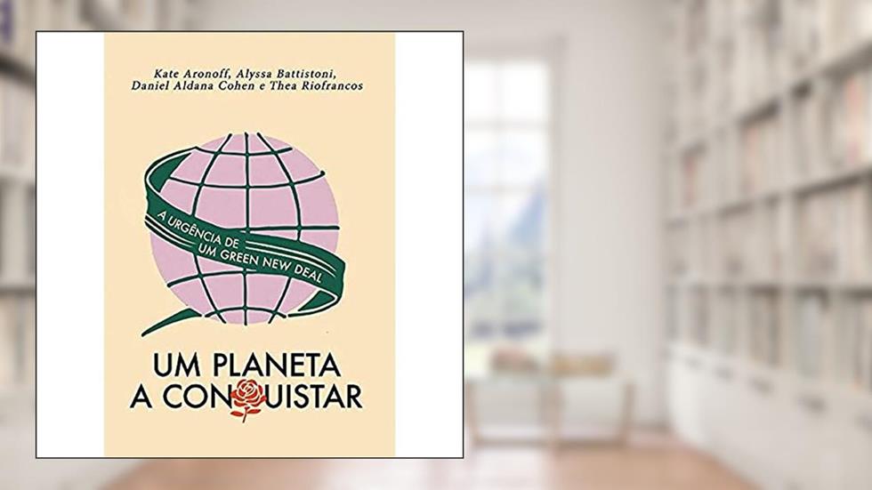Um Planeta a Conquistar: a Urgência de um Green New Deal, do autor Alyssa Battistoni; Kate Aronoff; Daniel Aldana Cohen; Thea Riofrancos