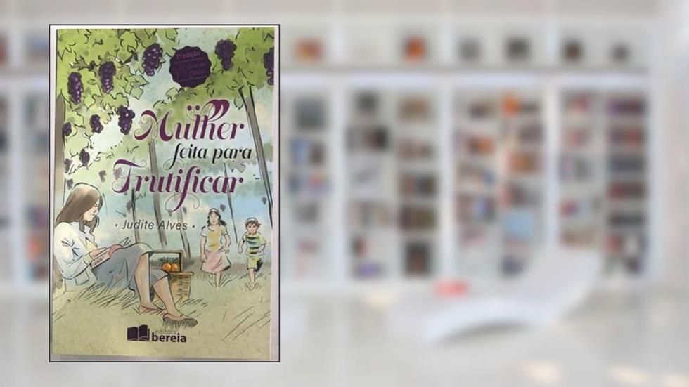 MULHER FEITA PARA FRUTIFICAR 2º EDIÇÃO, do autor JUDITE ALVES