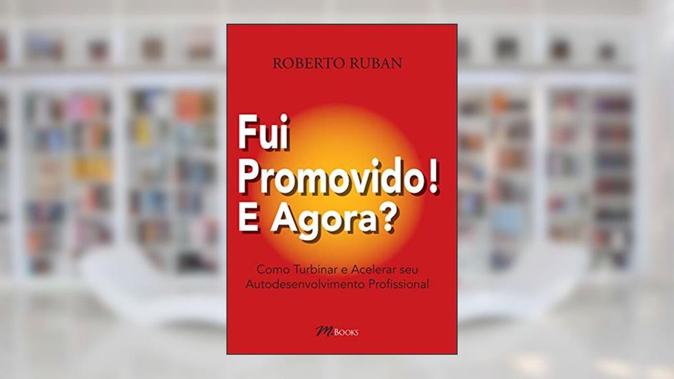 Fui Promovido! e Agora?, do autor Roberto Ruban