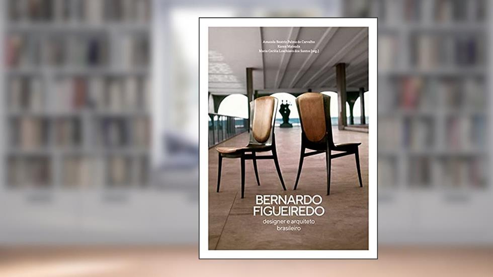 Bernardo Figueiredo: designer e arquiteto brasileiro, do autor Maria Cecília Loschiavo dos Santos; Amanda Beatriz Palma de Carvalho