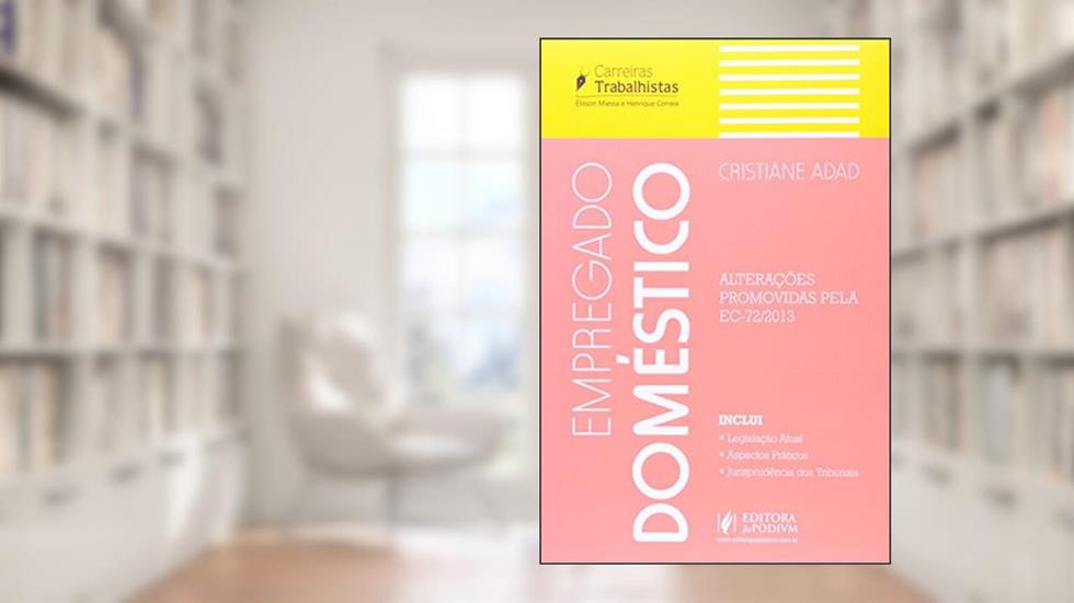Empregado Doméstico. Alterações Promovidas Pela EC 72/ 2013, do autor Cristiane Adad