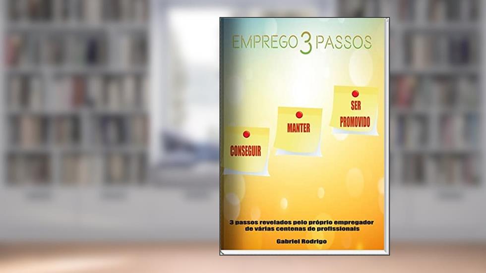 Emprego 3 Passos: Conseguir, Manter e Ser Promovido, do autor Gabriel Rodrigo