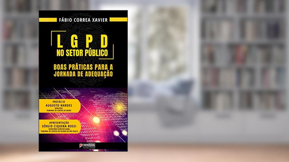 LGPD no Setor Público: Boas práticas para a jornada de adequação, do autor Fabio Correa Xavier