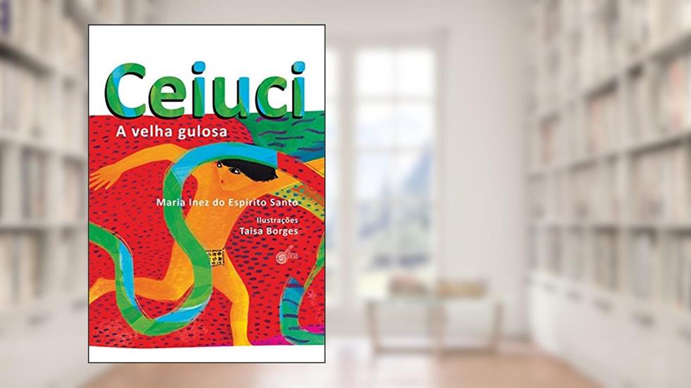 Ceiuci, a Velha Gulosa, do autor Do Espírito Santo Maria Inez