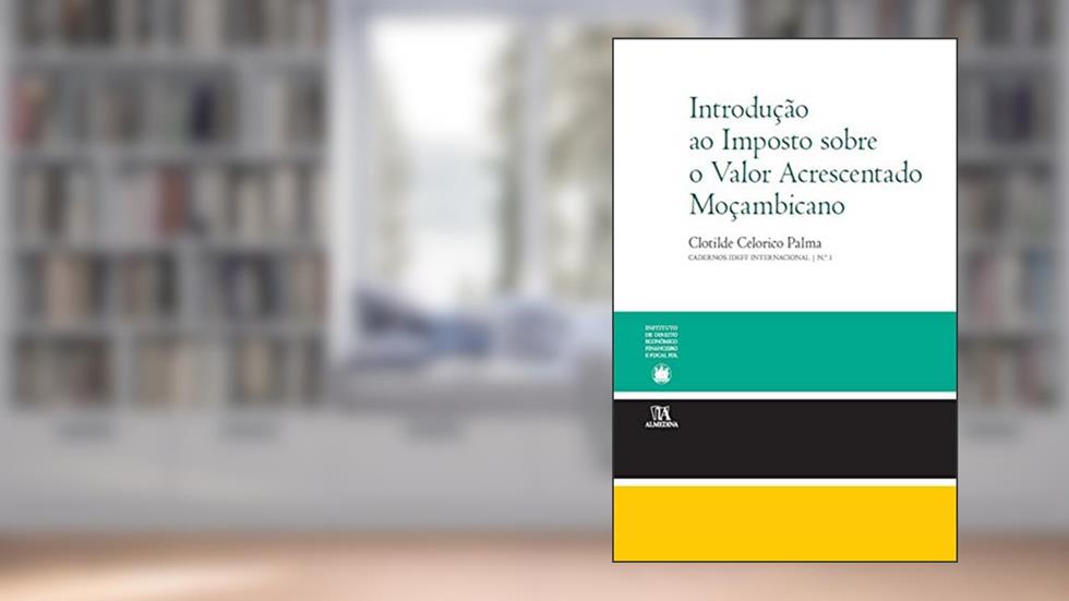 Introdução ao Imposto Sobre o Valor Acrescentado Moçambicano, do autor Clotilde Celorico Palma