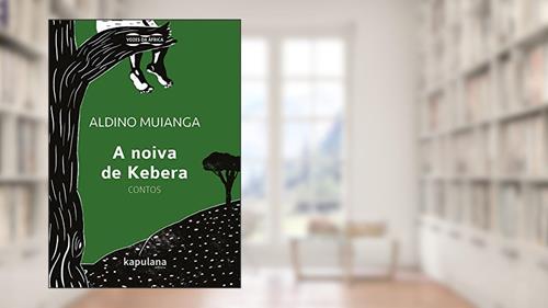 A noiva de Kebera: Contos (Vozes da África), do autor Aldino Muianga