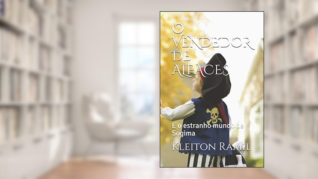 O Vendedor de Alfaces: E o estranho mundo de Sogima, do autor Kleiton Ramil