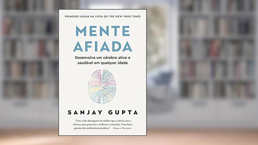 Mente afiada: Desenvolva um cérebro ativo e saudável em qualquer idade, do autor Sanjay Gupta