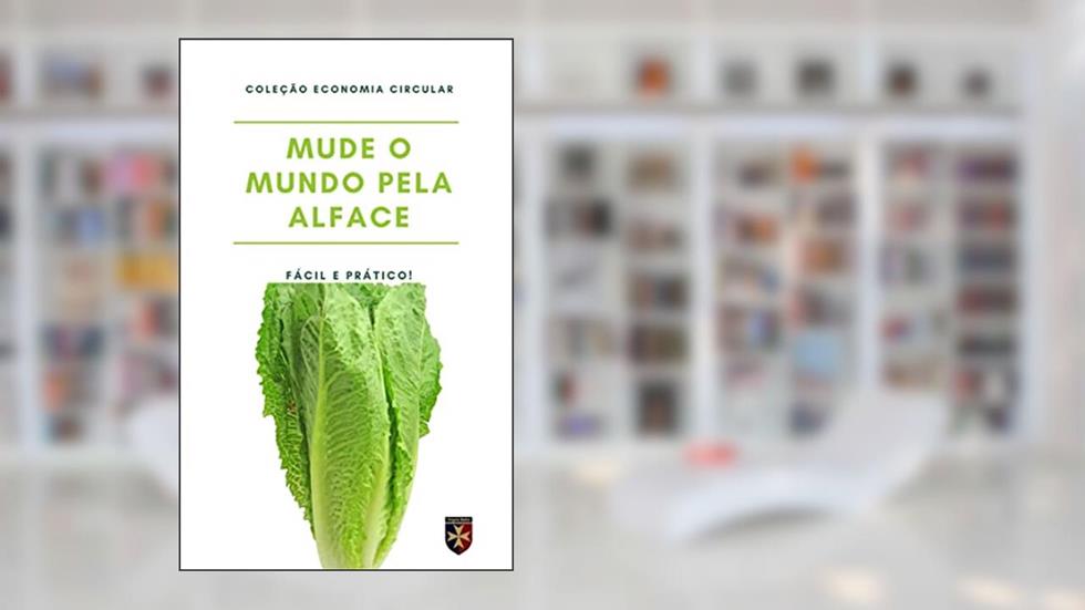Mude O Mundo Pela Alface (Economia Circular Livro 1), do autor Gilberto Rocha Jr.
