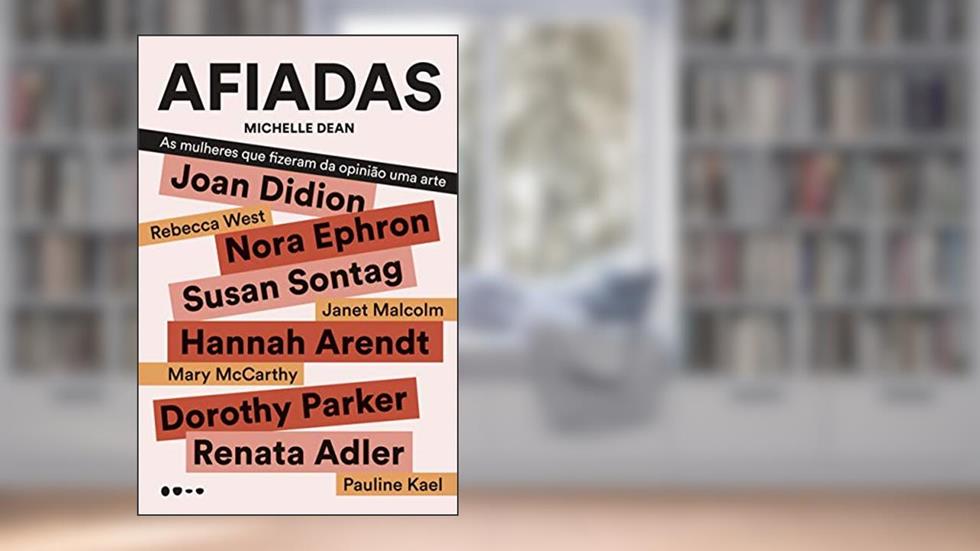 Afiadas: As mulheres que fizeram da opinião uma arte, do autor Michelle Dean