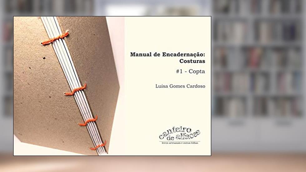 Manual de Encadernação: Costuras: #1 - Copta, do autor Luisa Gomes Cardoso