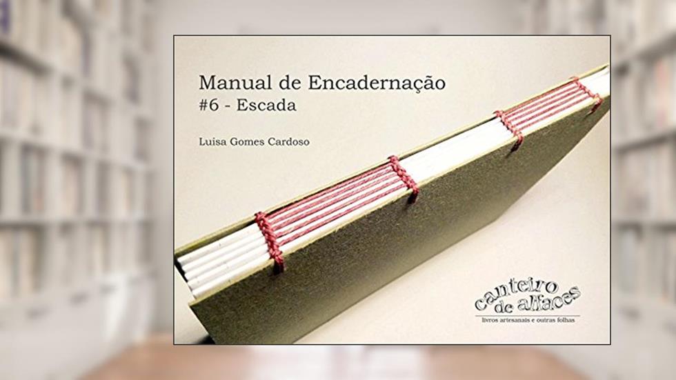 Manual de Encadernação: #6 - Escada (Manual de Encadernação: Costuras), do autor Luisa Gomes Cardoso