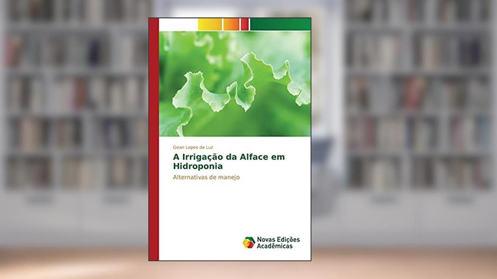 A Irrigação da Alface em Hidroponia: Alternativas de manejo, do autor Lopes da Luz Gean