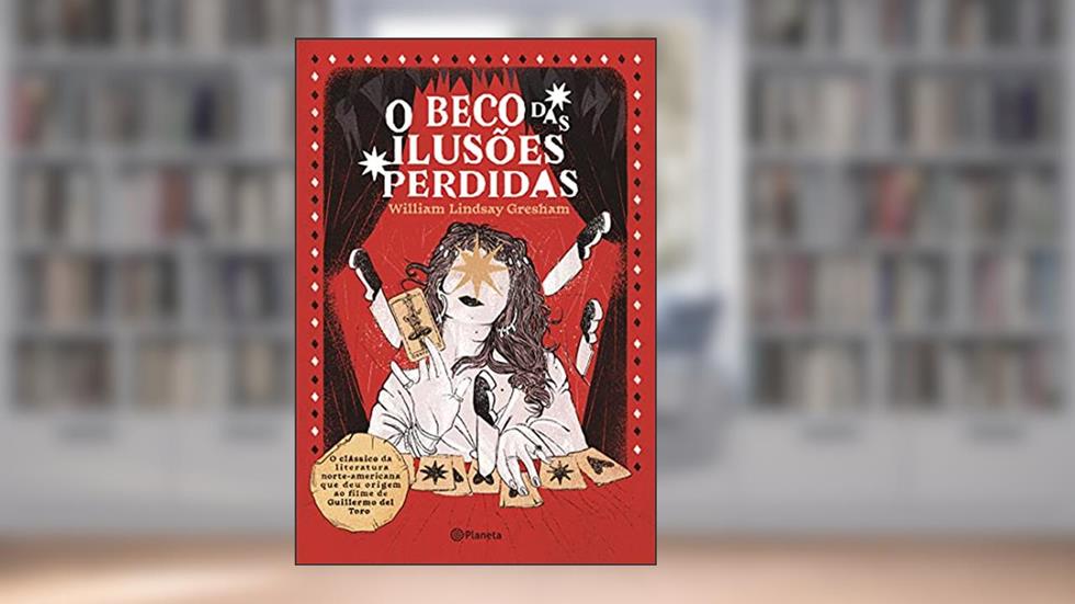 O beco das ilusões perdidas: Romance, do autor William Lindsay Gresham