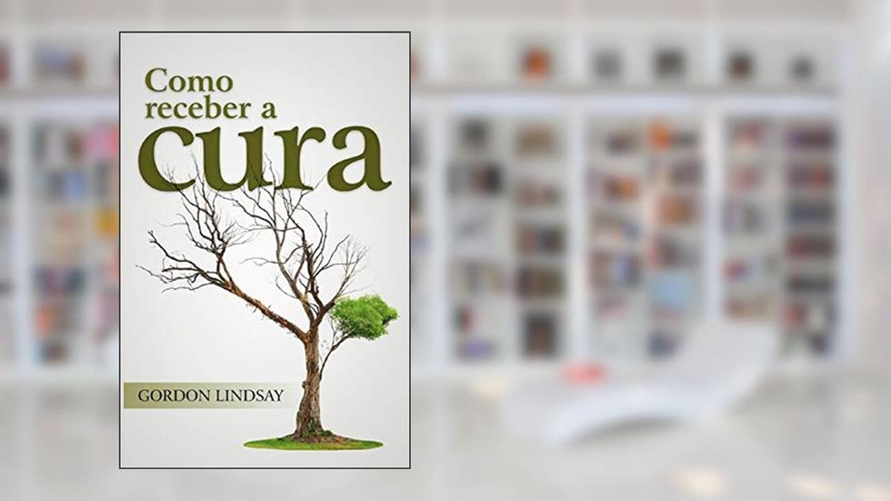 Como Receber A Cura, do autor Gordon Lindsay