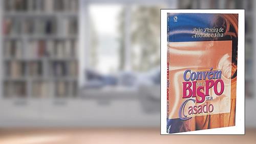 Capa de Convém que o Bispo Seja Casado, do autor João Pereira de Andrade e Silva