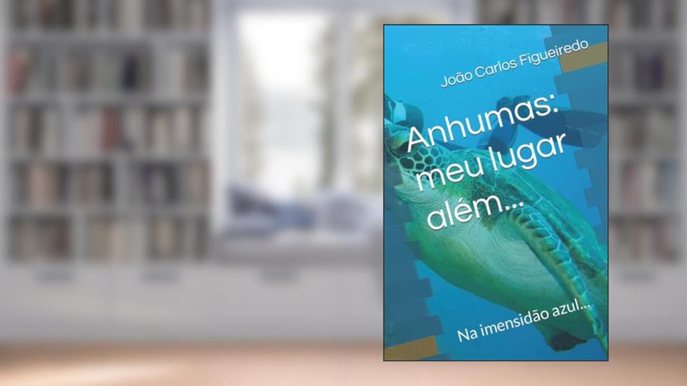 Anhumas: meu lugar além...: Na imensidão azul... (Portuguese Edition), do autor João Carlos Figueiredo