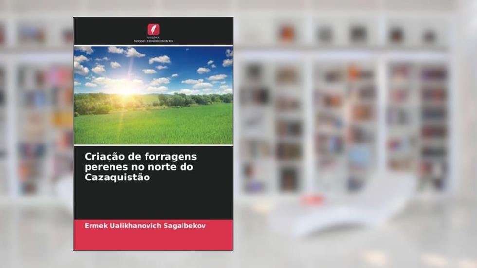 Criação de forragens perenes no norte do Cazaquistão, do autor Ermek Ualikhanovich Sagalbekov