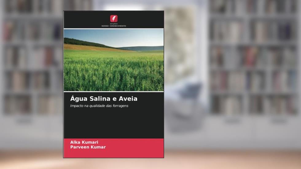 Água Salina e Aveia: Impacto na qualidade das forragens, do autor Alka Kumari; Parveen Kumar