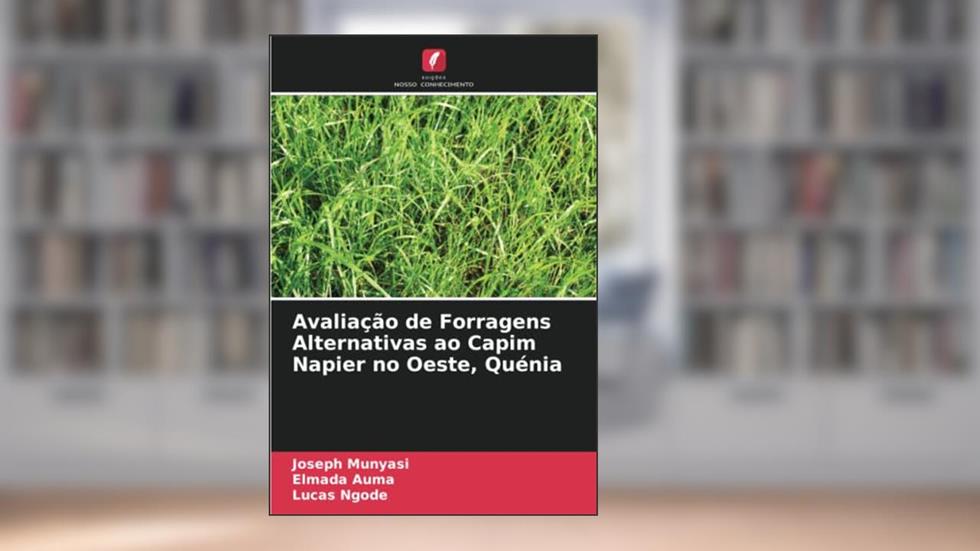 Avaliação de Forragens Alternativas ao Capim Napier no Oeste, Quénia, do autor Joseph Munyasi; Elmada Auma; Lucas Ngode